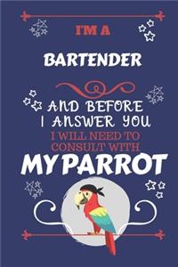 I'm A Bartender And Before I Answer You I Will Need To Consult With My Parrot