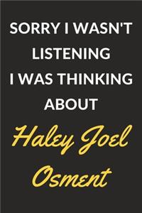 Sorry I Wasn't Listening I Was Thinking About Haley Joel Osment