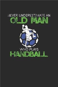 Never Underestimate An Old Man Who Plays Handball: Never Underestimate Notebook, Blank Lined (6" x 9" - 120 pages) Sports and Recreations Themed Notebook for Daily Journal, Diary, and Gift