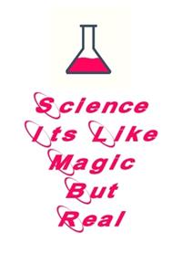 Science It's Like Magic But Real