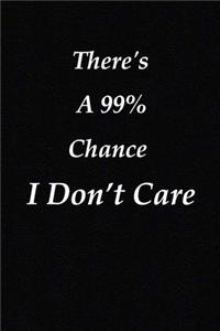 There's A 99% Chance I Don't Care