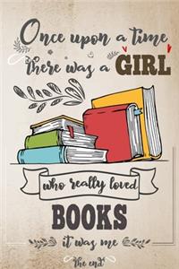 Once Upon A Time There Was A Girl Who Really Loved Books It Was Me The End