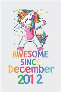 Awesome Since December 2012 Notebook Unicorn Dabbing, Birthday Unicorn, Cute Happy Birthday Dabbing Unicorn Birthday Gift