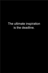 The ultimate inspiration is the deadline.