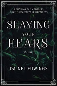 Slaying Your Fears - Removing the Monsters that Threaten Your Happiness