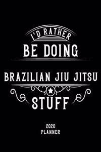 I'd Rather Be Doing Brazilian Jiu-Jitsu Stuff 2020 Planner
