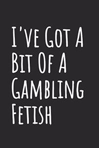I've Got A Bit Of A Gambling Fetish