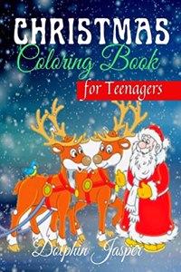 Christmas Coloring Book for Teenagers : A Wonderful Coloring Pages with Special Drawings for Teens (ages 12+) | A Coloring Book with Santa Claus, snowmen, reindeer, houses dressed in snow, children enjoying the holiday and more