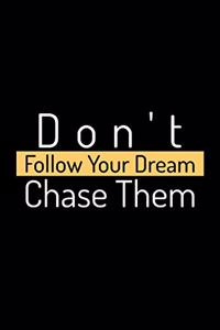 Don't Follow Your Dream, Chase Them