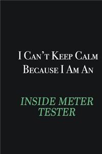 I cant Keep Calm because I am an Inside Meter Tester