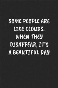 Some People Are Like Clouds. When They Disappear, It's a Beautiful Day: Funny Sarcastic Coworker Journal - Blank Lined Gift Notebook