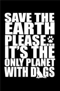 Save the Earth Please... It's the Only Planet with Dogs