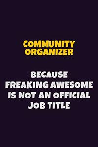 Community Organizer Because Freaking Awesome is not An Official Job Title