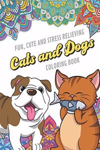 Fun Cute And Stress Relieving Cats and Dogs Coloring Book