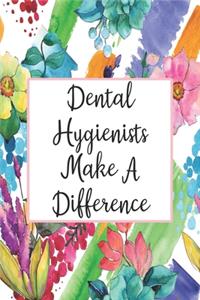 Dental Hygienists Make A Difference: Blank Lined Journal For Dental Hygienist Appreciation Gifts Floral Notebook