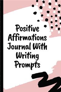 Positive Affirmations Journal With Writing Prompts