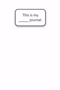 This Is My ____ Journal (White)