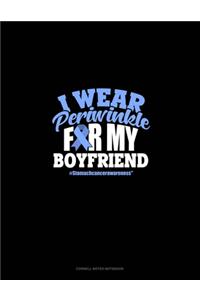 I Wear Periwinkle For My Boyfriend #StomachCancerAwareness