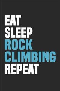 Eat Sleep Rock Climbing Repeat: Funny Cool Rock Climbing Journal - Notebook - Workbook - Diary - Planner-6x9 - 120 College Ruled Lined Paper Pages - Cute Gift For Rock Climbers, In