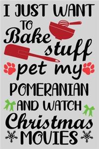 I Just Want To Bake Stuff Pet My Pomeranian And Christmas Movies