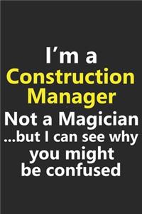 I'm a Construction Manager Not A Magician But I Can See Why You Might Be Confused