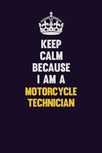 Keep Calm Because I Am A Motorcycle Technician