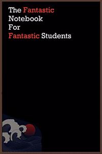 The Fantastic Notebook For Fantastic Students