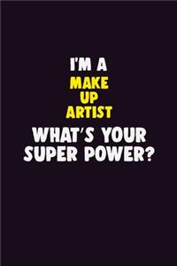 I'M A Make up artist, What's Your Super Power?