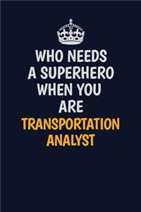 Who Needs A Superhero When You Are Transportation Analyst