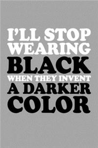 I'll Stop Wearing Black When They Invent A Darker Color