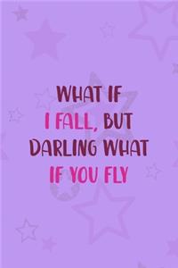 What If I Fall, But Darling What If You Fly