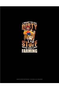 I Want To Do Dirty Stuff With You Like Farming