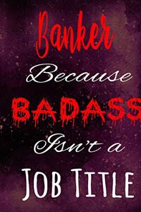 Banker Because Badass Isn't a Job Title