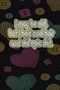 I May Be Old But I Had Cool Hair Did Epic Shit And Got To Drive Bitchin Cars