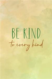 Be Kind To Every Kind