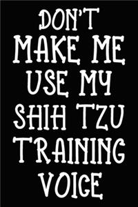 Don't make me use my Shih Tzu training voice