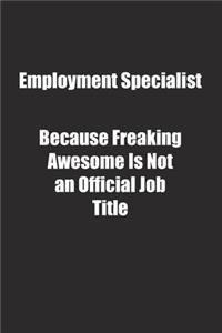 Employment Specialist Because Freaking Awesome Is Not an Official Job Title.