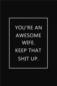 You're an Awesome Wife. Keep That Shit Up