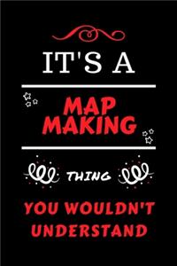 It's A Map Making Thing You Wouldn't Understand