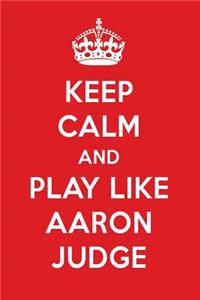 Keep Calm and Play Like Aaron Judge