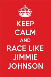 Keep Calm and Race Like Jimmie Johnson: Jimmie Johnson Designer Notebook