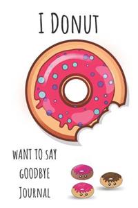 I Donut Want to Say Goodbye Journal