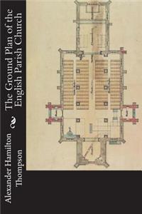 The Ground Plan of the English Parish Church