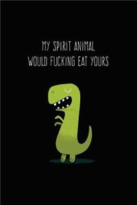 My Spirit Animal Would Fucking Eat Yours: Funny Adult Journal