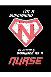 I'm a Superhero Cleverly Disguised As A Nurse