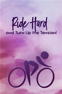 Ride Hard and Turn Up the Tension
