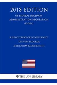Surface Transportation Project Delivery Program - Application Requirements (US Federal Highway Administration Regulation) (FHWA) (2018 Edition)