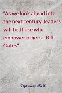 As we look ahead into the next century, leaders will be those who empower others. -Bill Gates