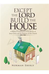 Except the Lord Build the House