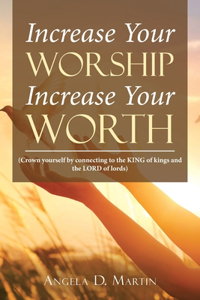 Increase Your Worship Increase Your Worth